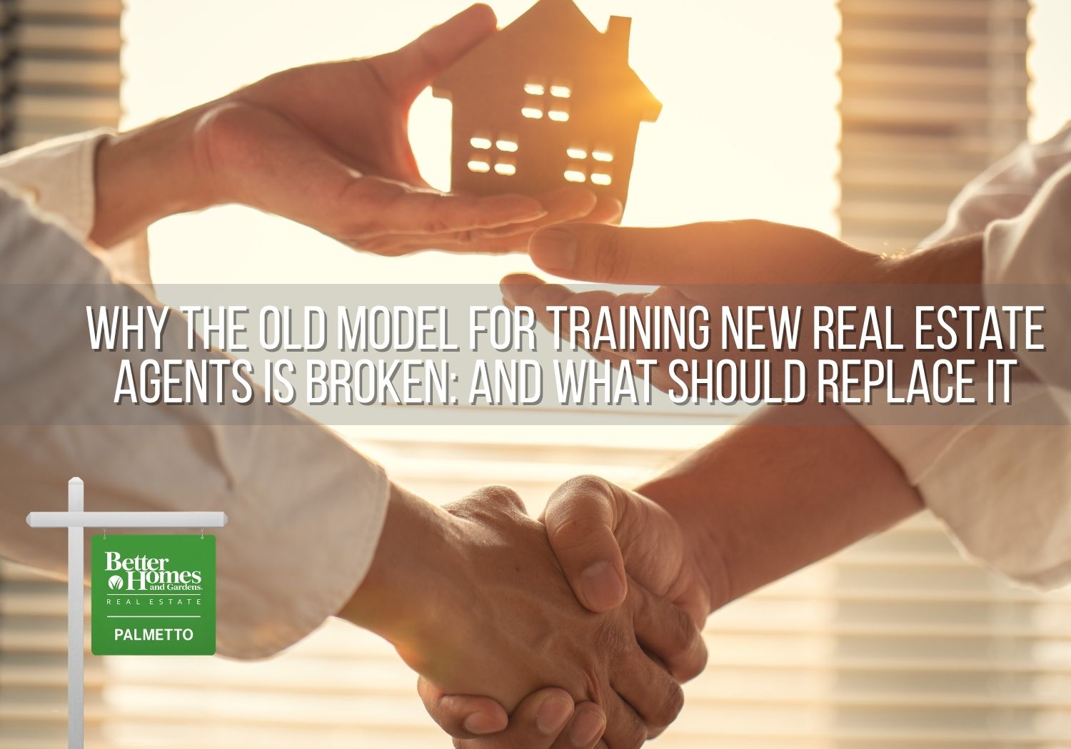 Why the Old Model for Training New Real Estate Agents Is Broken: And What Should Replace It